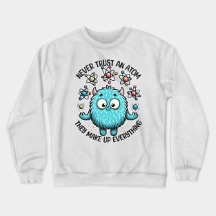 Never Trust An Atom Cute Monster Crewneck Sweatshirt